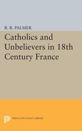 Cover: Catholics and Unbelievers in 18th Century France - Princeton University Press