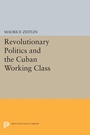 Cover: Revolutionary Politics and the Cuban Working Class - Princeton University Press
