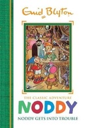 Cover: Noddy Classic Storybooks: Noddy Gets into Trouble - Hodder Children's Books