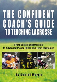 Enlarge image Cover: Confident Coach's Guide to Teaching Lacrosse - The Lyons Press