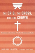 Cover: The Crib, the Cross, and the Crown - Wipf & Stock Publishers