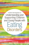 Cover: A Short Introduction to Understanding and Supporting Children and Young People with Eating Disorders - Jessica Kingsley Publishers