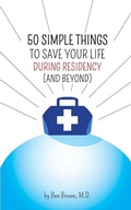 Cover: 50 Simple Things to Save Your Life During Residency - IM Publishing - Ben Brown MD