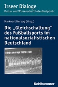 Cover: Die "Gleichschaltung" des Fu&szlig;ballsports im nationalsozialistischen Deutschland - Kohlhammer