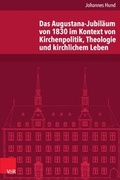 Cover: Das Augustana-Jubil&auml;um von 1830 im Kontext von Kirchenpolitik, Theologie und kirchlichem Leben - Vandenhoeck & Ruprecht