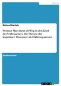 Cover: Product Placement als Weg in den Kopf des Verbrauchers. Die Theorie der kognitiven Dissonanz als Erklaerungsansatz - GRIN Verlag