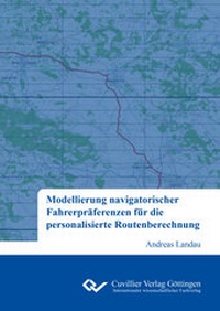 Abbildung von: Modellierung navigatorischer Fahrerpräferenzen für die personalisierte Routenberechnung - Cuvillier Verlag