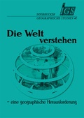 Cover: Die Welt verstehen - eine geographische Herausforderung - Geographie Innsbruck