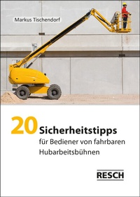 Abbildung von: 20 Sicherheitstipps für Bediener von fahrbaren Hubarbeitsbühnen - Resch-Verlag
