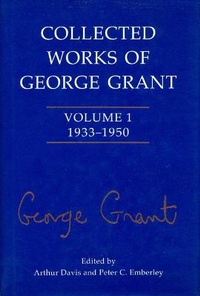 Enlarge image Cover: Collected Works of George Grant - University of Toronto Press