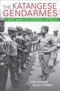 Cover: The Katangese Gendarmes and War in Central Africa - Indiana University Press