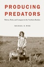 Cover: Producing Predators - University of Nebraska Press