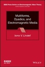 Cover: Multiforms, Dyadics, and Electromagnetic Media - Wiley
