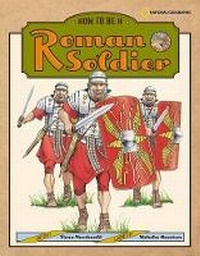 Enlarge image Cover: How to be a Roman Soldier - National Geographic Kids