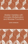 Cover: Abelian Varieties with Complex Multiplication and Modular Functions - Princeton University Press