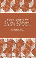 Cover: Abelian Varieties with Complex Multiplication and Modular Functions - Princeton University Press
