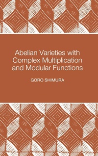 Enlarge image Cover: Abelian Varieties with Complex Multiplication and Modular Functions - Princeton University Press