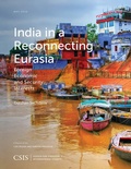 Cover: India in a Reconnecting Eurasia - Centre for Strategic & International Studies,U.S.