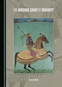 Abbildung von: Moghul Saint of Insanity - Cambridge Scholars Publishing