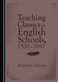 Cover: Teaching Classics in English Schools, 1500-1840 - Cambridge Scholars Publishing