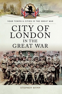 Abbildung von: City of London in the Great War - Pen and Sword