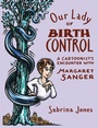 Cover: Our Lady of Birth Control - Soft Skull Press