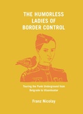 Cover: The Humorless Ladies of Border Control - The New Press