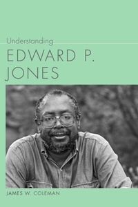 Enlarge image Cover: Understanding Edward P. Jones - University of South Carolina Press
