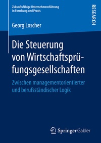 Abbildung von: Die Steuerung von Wirtschaftsprüfungsgesellschaften - Springer Gabler