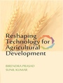 Cover: Reshaping Technology for Agricultural Development - Satish Serial Publishing House