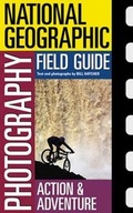 Cover: National Geographic Photography Field Guide : Action/Adventure - National Geographic Books