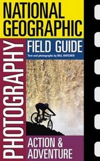 Enlarge image Cover: National Geographic Photography Field Guide : Action/Adventure - National Geographic Books