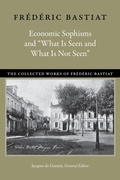 Cover: Economic Sophisms & "What is Seen & What is Not Seen - Liberty Fund Inc