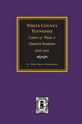 Cover: White County, Tennessee Court of Pleas & Quarter Sessions, 1835-1841. - Southern Historical Press, Inc.