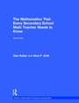 Cover: The Mathematics That Every Secondary School Math Teacher Needs to Know - Routledge