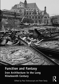 Enlarge image Cover: Function and Fantasy: Iron Architecture in the Long Nineteenth Century - Routledge