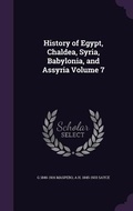 Cover: History of Egypt, Chaldea, Syria, Babylonia, and Assyria Volume 7 - Palala Press