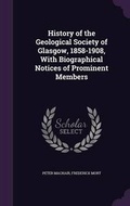 Cover: History of the Geological Society of Glasgow, 1858-1908, With Biographical Notices of Prominent Members - Palala Press