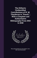Cover: The Hitherto Unidentified Contributions of W. M. Thackeray to "Punch"; With a Complete and Authoritative Bibliography From 1843 to 1848 - Palala Press
