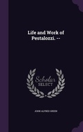 Cover: Life and Work of Pestalozzi. -- - Palala Press