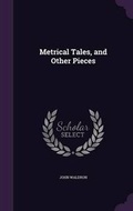 Cover: Metrical Tales, and Other Pieces - Palala Press