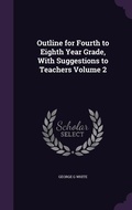 Cover: Outline for Fourth to Eighth Year Grade, With Suggestions to Teachers Volume 2 - Palala Press