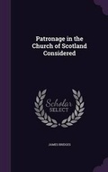 Cover: Patronage in the Church of Scotland Considered - Palala Press