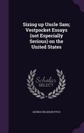 Cover: Sizing up Uncle Sam; Vestpocket Essays (not Especially Serious) on the United States - Palala Press