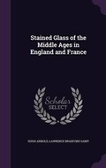 Cover: Stained Glass of the Middle Ages in England and France - Palala Press