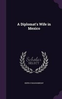 Abbildung von: A Diplomat's Wife in Mexico - Palala Press