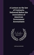 Cover: A Lecture on the law of Contracts, Delivered Before the Association of American Government Accountants - Palala Press