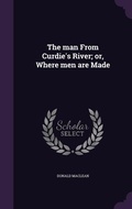 Cover: The man From Curdie's River; or, Where men are Made - Palala Press