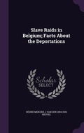 Cover: Slave Raids in Belgium; Facts About the Deportations - Palala Press