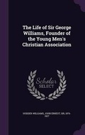Cover: The Life of Sir George Williams, Founder of the Young Men's Christian Association - Palala Press